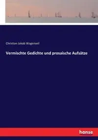 Vermischte Gedichte und prosaische Aufsätze - Christian Wagenseil Jakob