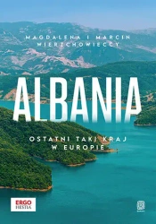 Albania. Ostatni taki kraj w Europie - Magdalena Marcin I Wierzchowieccy