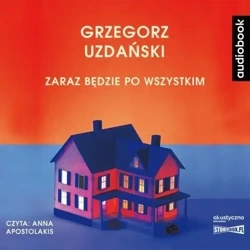 Zaraz będzie po wszystkim. Audiobook - Grzegorz Uzdański