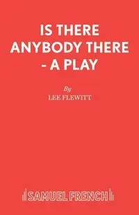 Is There Anybody There - A Play - Lee Flewitt