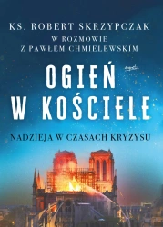 Ogień w kościele. Nadzieja w czasach kryzysu wyd. 2025 - Robert Skrzypczak