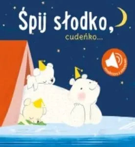 Książka z dźwiękiem. Śpij słodko cudeńko - praca zbiorowa