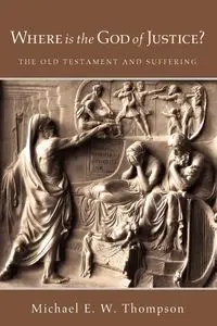 Where Is the God of Justice? - Michael E. Thompson W.