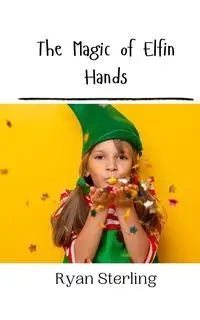 The Magic of Elfin Hands - Sterling Ryan