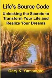 Life's Source Code - Gary Yamamoto