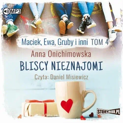 audiobook Maciek, Ewa, Gruby i inni Tom 4 Bliscy nieznajomi - Anna Onichimowska