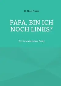 Papa, bin ich noch links? - Frank Theo K.