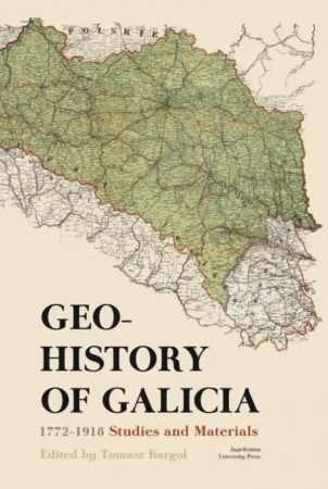 Geohistory of Galicia 1772-1918 - red. Tomasz Kargol