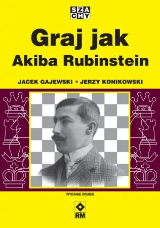 Graj jak Akiba Rubinstein - Jacek Gajewski, Jerzy Konikowski