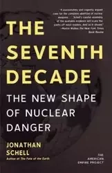 The Seventh Decade - Jonathan Schell