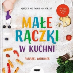Małe rączki w kuchni. Książka nie tylko kucharska - Annabel Woolmer