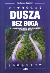 Dusza bez Boga. W poszukiwaniu sensu, celu i wspólnoty w świeckim życiu - Katherine Ozment