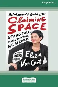 A Woman's Guide to Claiming Space - Eliza Van Cort