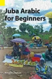 Juba Arabic for Beginners - Richard Watson