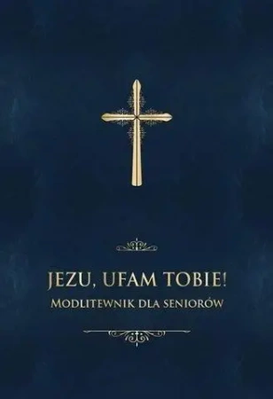 Jezu, ufam Tobie! Modlitewnik dla seniorów -granat - ks. Jerzy Stranz
