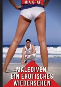 Malediven - Ein erotisches Wiedersehen - Mia Graf