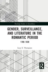 Gender, Surveillance, and Literature in the Romantic Period - Lucy E. Thompson