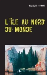 L'Île au Nord du Monde - Micheline Cumant
