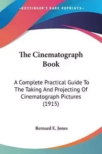 The Cinematograph Book - Bernard E. Jones