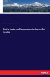 On the fractures of bones occurring in gun-shot injuries - von Esmarch Friedrich