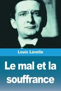 Le mal et la souffrance - Lavelle Louis