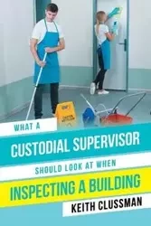 What a Custodial Supervisor Should Look at When Inspecting a Building - Keith Clussman
