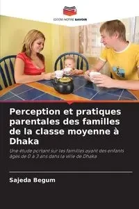 Perception et pratiques parentales des familles de la classe moyenne à Dhaka - Begum Sajeda