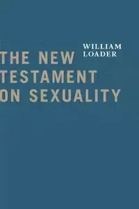 New Testament on Sexuality - William Loader
