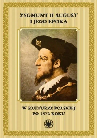 Zygmunt II August i jego epoka... - Radosław Rusnak