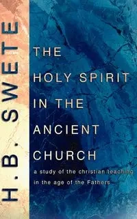 Holy Spirit in the Ancient Church - Henry B. Swete