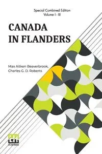 Canada In Flanders (Complete) - Max Beaverbrook Aitken