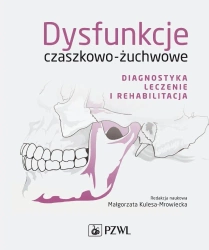 Dysfunkcje czaszkowo-żuchwowe. Diagnostyka... - Małgorzata Kulesa-Mrowiecka