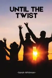 Until the Twist - Sarah Whitman