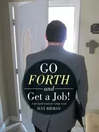 Go Forth and Get a Job! - Rieman Suly