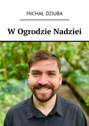 W Ogrodzie Nadziei - Michał Dziuba
