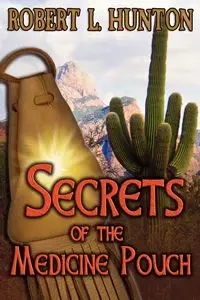 Secrets of the Medicine Pouch - Robert L. Hunton