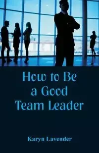 How to Be a Good Team Leader - Karyn Lavender
