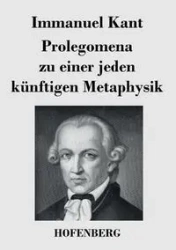 Prolegomena zu einer jeden künftigen Metaphysik - Kant Immanuel
