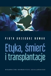 Etyka, śmierć i transplantacje - Piotr Grzegorz Nowak
