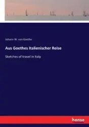 Aus Goethes Italienischer Reise - von Goethe Johann W.
