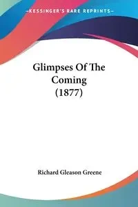 Glimpses Of The Coming (1877) - Richard Greene Gleason