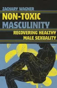 Non-Toxic Masculinity - Zachary Wagner
