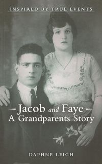 Jacob and Faye A Grandparents Story - Leigh Daphne