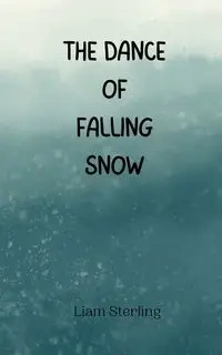 The Dance of Falling Snow - Sterling Liam