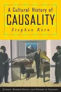 A Cultural History of Causality - Stephen Kern