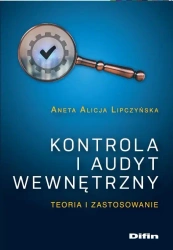 Kontrola i audyt wewnętrzny. Teoria i zastosowanie - Aneta Alicja Lipczyńska