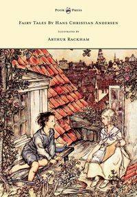 Fairy Tales by Hans Christian Andersen - Illustrated by Arthur Rackham - Hans Christian Andersen