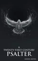 A Twenty-First-Century Psalter - Sherryl Brown