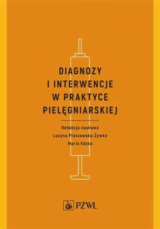 Diagnozy i interwencje w praktyce pielęgniarskiej - Lucyna Płaszewska-Żywko, Maria Kózka