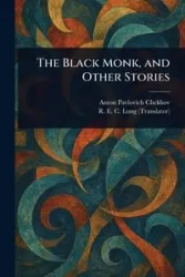 The Black Monk, and Other Stories - Anton Chekhov Pavlovich